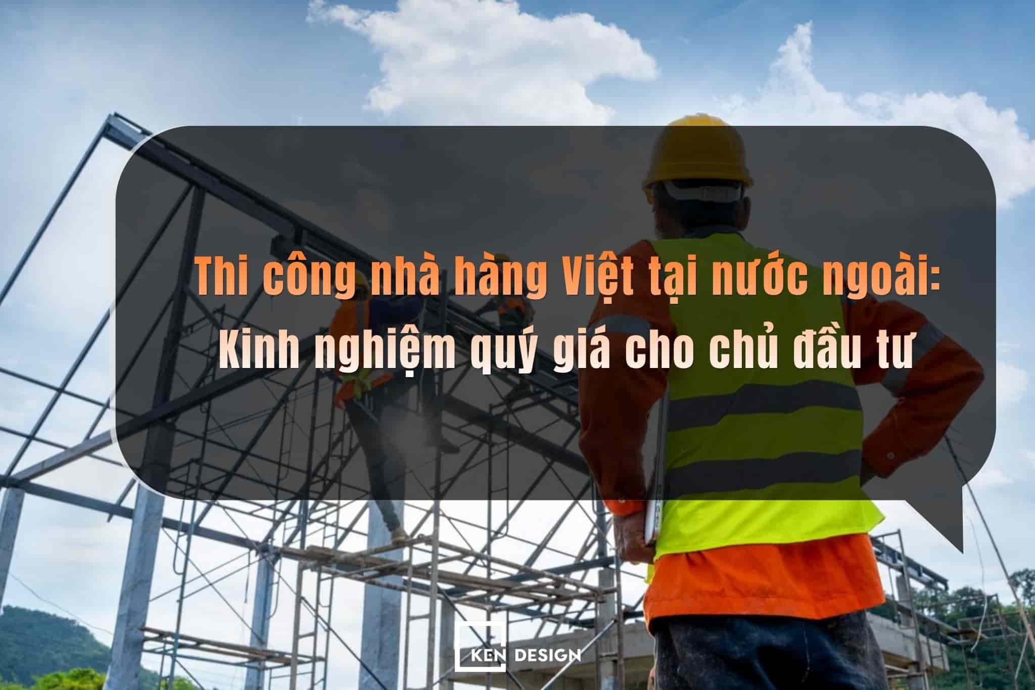 Thi công nhà hàng Việt tại nước ngoài: Kinh nghiệm quý giá cho chủ đầu tư